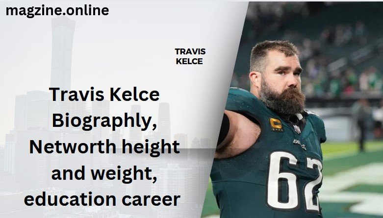 Travis Kelce Biographly, Networth height and weight, education career